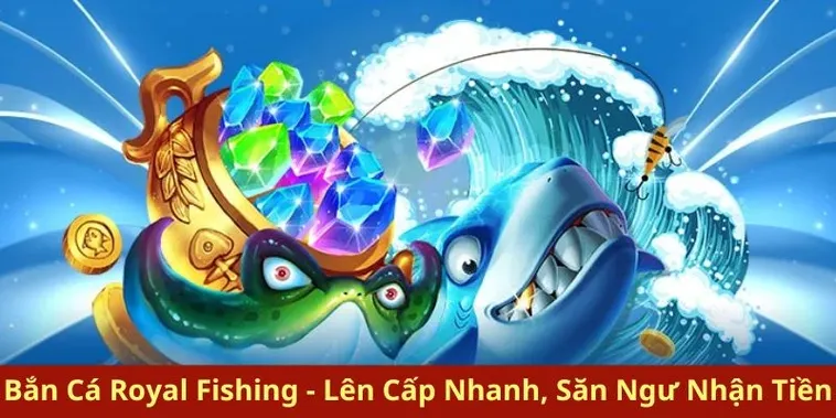 Hướng Dẫn Chơi Bắn Cá Royal Fishing Tại 8Day Để Thắng Lớn
